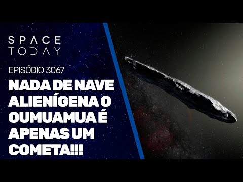 NADA DE NAVE ALIENÍGENA O OUMUAMUA É APENAS UM COMETA