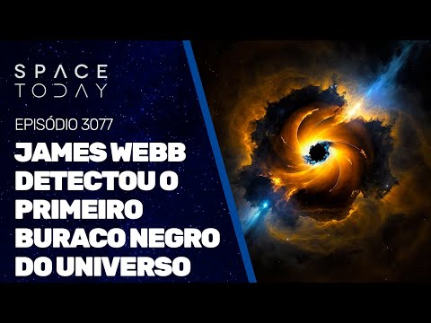 JAMES WEBB DETECTOU O PRIMEIRO BURACO NEGRO DO UNIVERSO