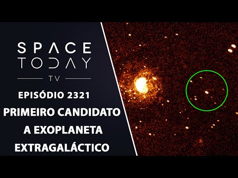 PRIMEIRO CANDIDATO A EXOPLANETA EXTRAGALÁCTICO | SPACE TODAY TV EP2321